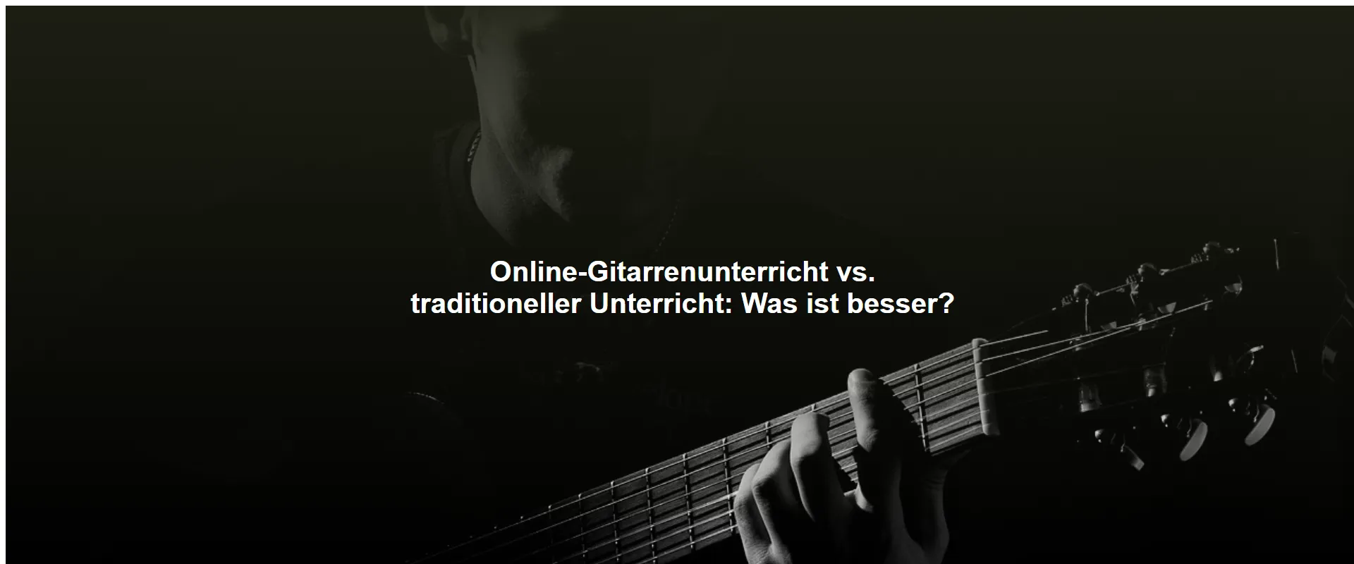 Online-Gitarrenunterricht vs. traditioneller Unterricht: Was ist besser?